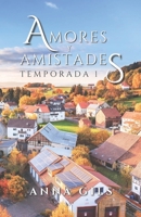 Amores y Amistades: Temporada 1: La serie más romántica y mágica que a cautivado a miles de lectores B0C87PWX3D Book Cover