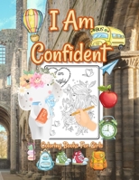 I Am Confident Coloring Books For Girls: Positive, Educational and Fun A Great Gift for Any Girls B08JF5FHL3 Book Cover