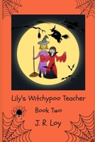 Lily's Witchypoo Teacher: Lovable Lily Lovekey Series 1479301809 Book Cover