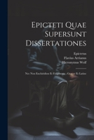 Epicteti Quae Supersunt Dissertationes: Nec Non Enchiridion Et Fragmenta: Graece Et Latine 1021262862 Book Cover
