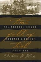 Time Full of Trial: The Roanoke Island Freedmen's Colony, 1862-1867 0807826022 Book Cover