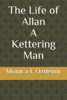 The Life of Allan A Kettering Man B08GV97W4Y Book Cover