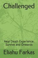 Challenged: Near Death Experience: Survive and Onwards 1520983522 Book Cover