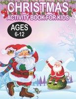 Christmas Activity book For KidsAges 6-12: Fun Children's Christmas Gift or Present for Toddlers & Kids - 50 Beautiful Pages to Color with Santa Claus, Reindeer, Snowmen & More! 1673460143 Book Cover