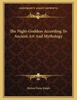 The Night-Goddess According to Ancient Art and Mythology 1163035785 Book Cover