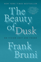 The Beauty of Dusk: On Vision Lost and Found 1982108576 Book Cover