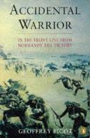 Accidental Warrior: In the Front Line from Normandy to Victory 0140176268 Book Cover