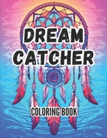 Dream Catchers Coloring Book: An Adult Collection of 50 Unique Boho Dreamcatcher Designs for Stress Relief and Relaxation B0CRQ2KRF3 Book Cover