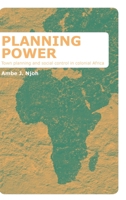 Planning Power: Town Planning and Social Control in Colonial Africa 1844721604 Book Cover