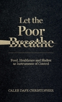 Let The Poor Breathe, Food, Healthcare and Shelter The New Weapon of Mass Destruction and Suffocation B0GSBJPSHC Book Cover