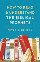 How to Read and Understand the Biblical Prophets: How to Read and Understand the Biblical Prophets 1433554038 Book Cover