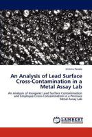 An Analysis of Lead Surface Cross-Contamination in a Metal Assay Lab 3847323148 Book Cover