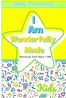 I Am Wonderfully Made Because God Says I AM: Daily Devotionals For Kids Encouraging Self-Worth, Confidence and Faith B0DTHXD11Q Book Cover