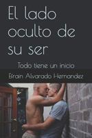 El lado oculto de su ser: Todo tiene un inicio 107909993X Book Cover