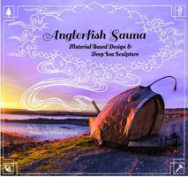 Anglerfish Sauna: Material Based Design and Deep Sea Sculpture 1737637502 Book Cover