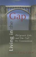 Living in the Gap: Religious Life and the Call to Communion 1565483928 Book Cover