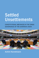 Unsettled Settlements: Constitutional Abeyances in the Crisis Governance of the European Union 1788219317 Book Cover