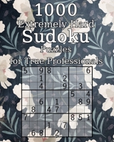 1000 Extremely Hard Sudoku Puzzles for True Professionals: Logic Puzzles | incl. Solutions  | Classic Sudoku | Perfect as a Gift for Grandma and Grandpa 1676427775 Book Cover