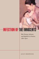 Infection of the Innocents: Wet Nurses, Infants, and Syphilis in France, 1780-1900 0773537414 Book Cover