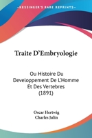 Traita(c) D'Embryologie, Ou Histoire Du Da(c)Veloppement de L'Homme Et Des Verta(c)Bra(c)S 1279743344 Book Cover