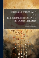 Hegels Einfluss Auf Die Religionsphilosophie in Deutschland: (Erster Teil. Teildruck) ... 1149655569 Book Cover