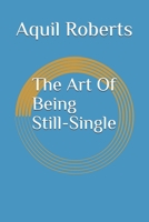 The Art Of Being Still-Single: B08LRLSDNK Book Cover