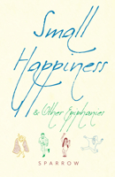 Small Happiness and Other Epiphanies 1948626292 Book Cover