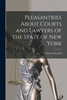 Pleasantries About Courts and Lawyers of the State of New York 1275851703 Book Cover