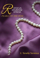 Refocus, Repurpose, Refresh: Pearls to the Wise B08DC69BDP Book Cover