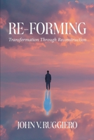 Re-Forming: Transformation Through Reconstruction B0GNWP6PD8 Book Cover
