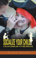 Socialize Your Child: For an Exemplary Future Persona B0C6Z7W3VR Book Cover