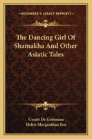 The Dancing Girl Of Shamakha And Other Asiatic Tales 1163176982 Book Cover