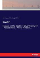 Dryden: Stanzas On the Death of Oliver Cromwell; Astraea Redux; Annus Mirabilis; Absalom and Achitophel; Religio Laici; the Hind and the Panther 3337030351 Book Cover