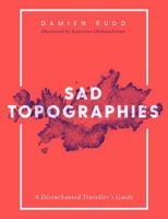 Sad Topographies. A Disenchanted Traveller's Guide 1471169294 Book Cover