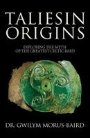 Taliesin Origins: Exploring the myth of the greatest Celtic bard. B0CHLC7TPG Book Cover