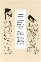 Practicing Literary Theory in the Middle Ages: Ethics and the Mixed Form in Chaucer, Gower, Usk, and Hoccleve 022652745X Book Cover