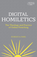 Digital Homiletics: The Theology and Practice of Online Preaching 1506490999 Book Cover