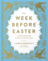 The Week Before Easter: A Family Devotional to Help You Celebrate Jesus 0736993738 Book Cover