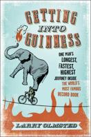 Getting into Guinness: One Man's Longest, Fastest, Highest Journey Inside the World's Most Famous Record Book 0061373486 Book Cover