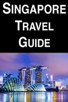Singapore Travel Guide 1977869777 Book Cover