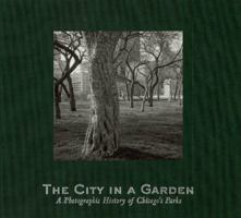 The City in a Garden: A Photographic History of Chicago's Parks 1930066015 Book Cover