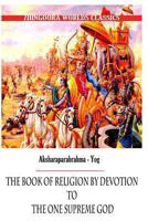 Aksharaparabrahma Yog the Book of Religion by Devotion to the One Supreme God 1477438785 Book Cover