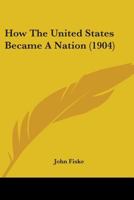 How The United States Became A Nation 1104133180 Book Cover