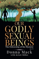 Our Godly Sexual Beings: The Fellowship of the Mystery B0CF7Y7ZZQ Book Cover