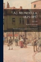 A.J. Mundella, 1825-1897; the Liberal Background to the Labour Movement; 1825-1897 1015099300 Book Cover