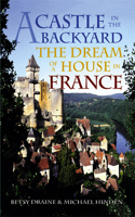 A Castle in the Backyard: The Dream of a House in France 0299179443 Book Cover