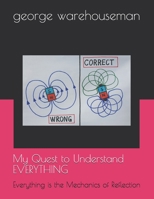 My Quest to Understand EVERYTHING: Everything is the Mechanics of Reflection B0851MWT7S Book Cover