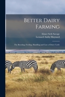 Better Dairy Farming; the Breeding, Feeding, Handling and Care of Dairy Cattle 1014958768 Book Cover