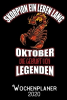 Skorpion ein Leben lang Oktober - Die Geburt von Legenden - Wochenplaner 2020: DIN A5 Kalender / Terminplaner / Wochenplaner 2020 12 Monate: Januar ... – Jede Woche auf 2 Seiten (German Edition) 1700534580 Book Cover
