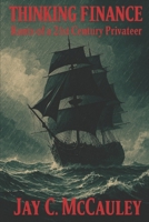 Thinking Finance: Rants of a 21st Century Privateer B0FVV3RVNW Book Cover